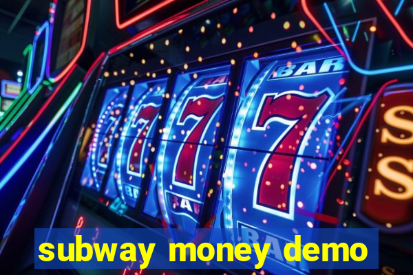 subway money demo